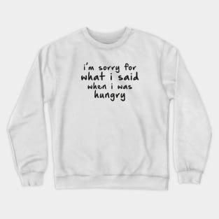 Sorry, I am Hungry. Crewneck Sweatshirt